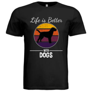 Life Is Better With Dogs