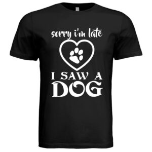 Sorry I'm Late I Saw A Dog Dark
