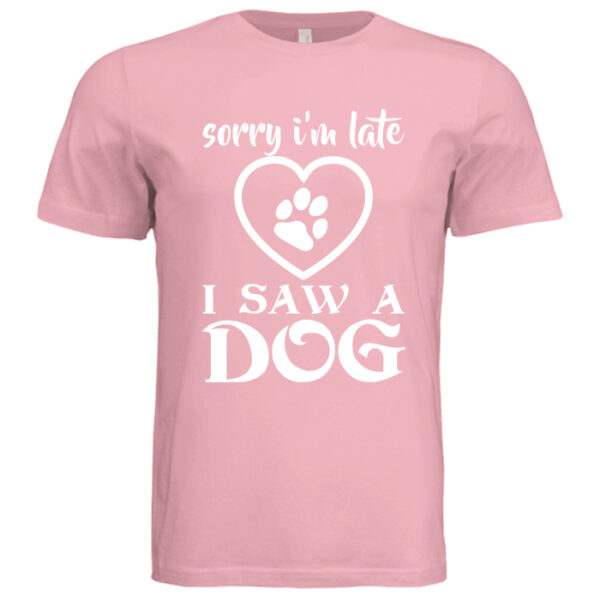 Sorry I'm Late I Saw A Dog Pink